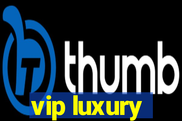 vip luxury